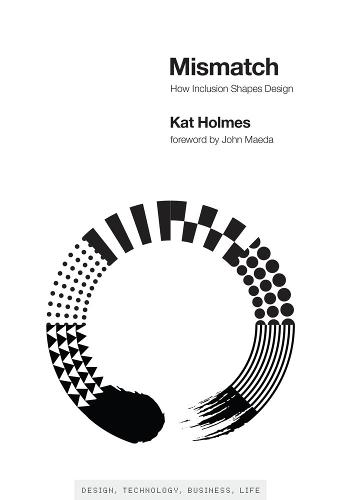 Mismatch: How Inclusion Shapes Design - Simplicity: Design, Technology, Business, Life (Hardback)