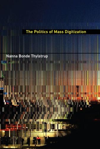 The Politics of Mass Digitization - The MIT Press (Hardback)