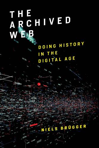 The Archived Web: Doing History in the Digital Age - The MIT Press (Hardback)