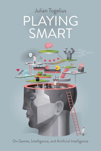 Playing Smart: On Games, Intelligence, and Artificial Intelligence - Playful Thinking (Hardback)