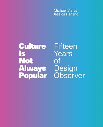 Culture Is Not Always Popular: Fifteen Years of Design Observer - The MIT Press (Hardback)