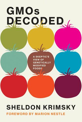 GMOs Decoded: A Skeptic's View of Genetically Modified Foods - Food, Health, and the Environment (Hardback)