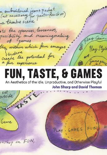 Fun, Taste, & Games: An Aesthetics of the Idle, Unproductive, and Otherwise Playful - Playful Thinking (Hardback)