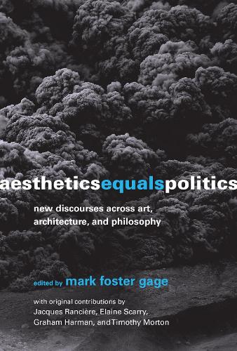 Aesthetics Equals Politics: New Discourses across Art, Architecture, and Philosophy - The MIT Press (Hardback)