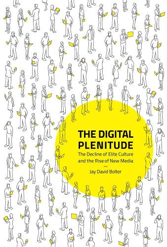 The Digital Plenitude: The Decline of Elite Culture and the Rise of New Media - The MIT Press (Hardback)