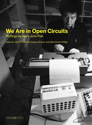 We Are in Open Circuits: Writings by Nam June Paik - Writing Art (Hardback)