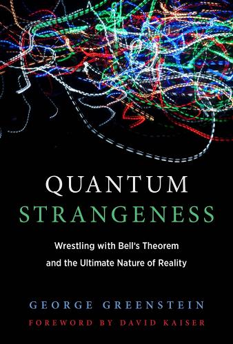 Quantum Strangeness: Wrestling with Bell's Theorem and the Ultimate Nature of Reality - The MIT Press (Hardback)