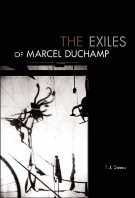 The Exiles of Marcel Duchamp (Hardback)