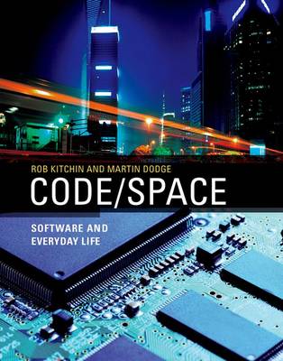 Code/Space: Software and Everyday Life - Software Studies (Hardback)