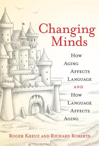 Changing Minds: How Aging Affects Language and How Language Affects Aging - The MIT Press (Hardback)