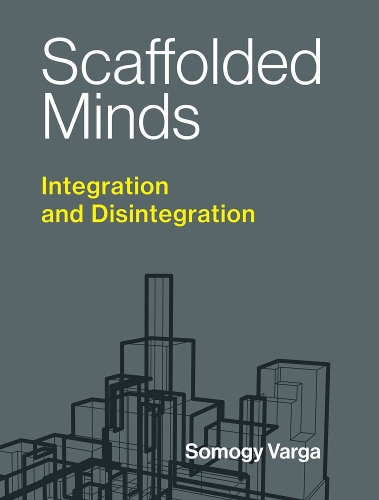 Scaffolded Minds: Integration and Disintegration - Philosophical Psychopathology (Hardback)