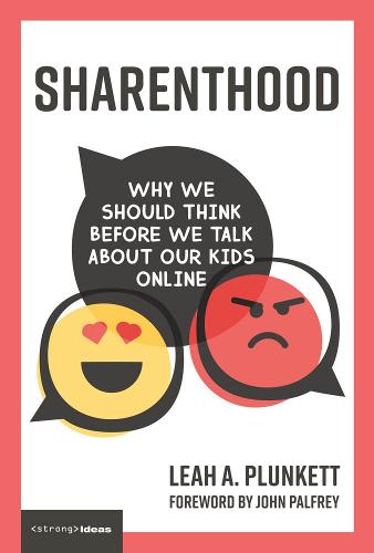 Sharenthood: Why We Should Think before We Talk about Our Kids Online - Strong Ideas (Hardback)
