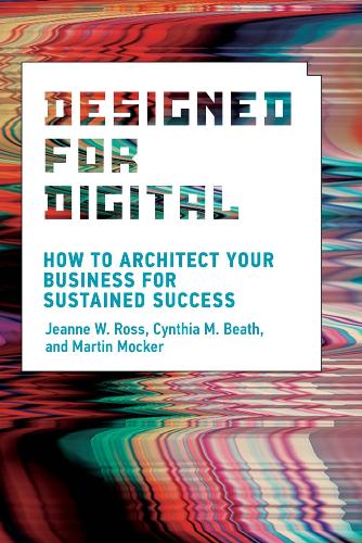 Designed for Digital: How to Architect Your Business for Sustained Success - Management on the Cutting Edge (Hardback)