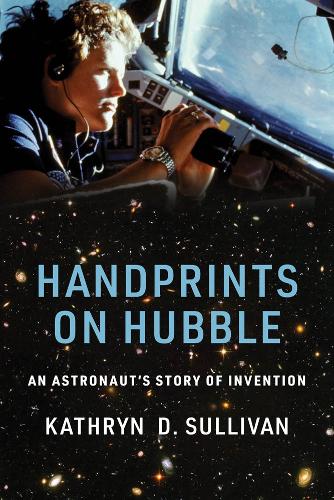 Handprints on Hubble: An Astronaut's Story of Invention - Lemelson Center Studies in Invention and Innovation series (Hardback)