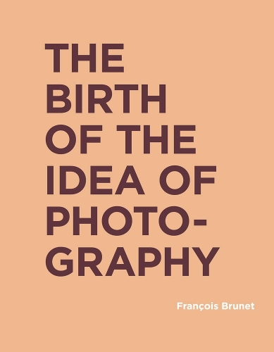 The Birth of the Idea of Photography - RIC BOOKS (Ryerson Image Centre Books) (Hardback)