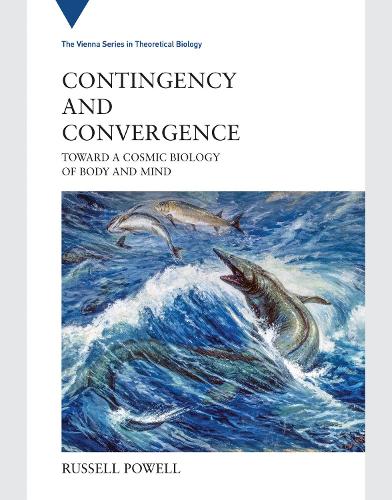 Contingency and Convergence: Toward a Cosmic Biology of Body and Mind - Vienna Series in Theoretical Biology (Hardback)