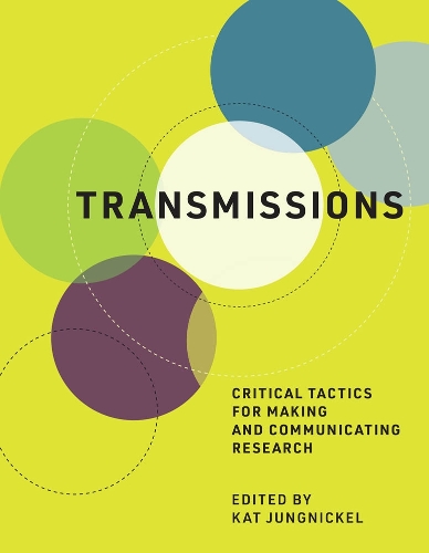 Transmissions: Critical Tactics for Making and Communicating Research - The MIT Press (Hardback)
