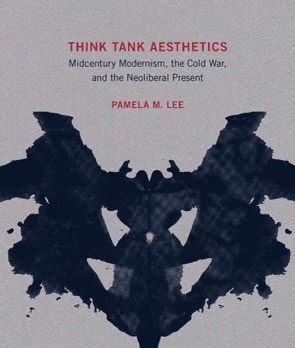 Think Tank Aesthetics: Midcentury Modernism, the Cold War, and the Neoliberal Present - The MIT Press (Hardback)