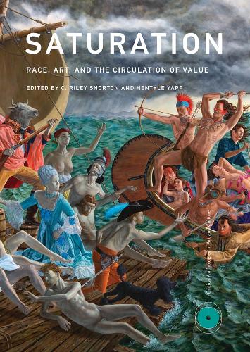 Saturation: Race, Art, and the Circulation of Value - Critical Anthologies in Art and Culture (Hardback)