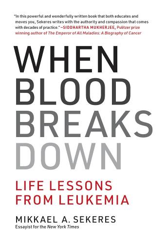 When Blood Breaks Down: Life Lessons from Leukemia - The MIT Press (Hardback)