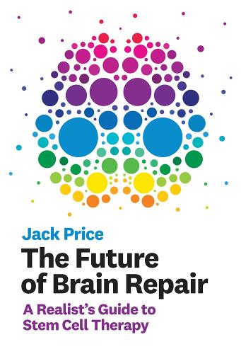 The Future of Brain Repair: A Realist's Guide to Stem Cell Therapy - The MIT Press (Hardback)