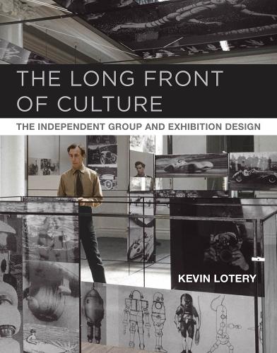 The Long Front of Culture: The Independent Group and Exhibition Design - October Books (Hardback)