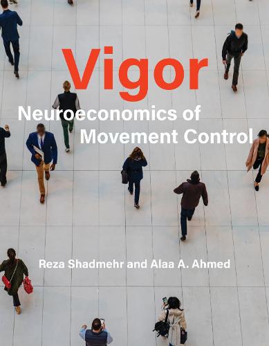 Vigor: Neuroeconomics of Movement Control  (Hardback)