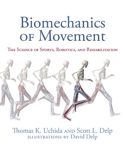 Biomechanics of Movement: The Science of Sports, Robotics, and Rehabilitation (Hardback)