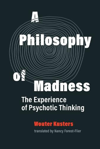 A Philosophy of Madness: The Experience of Psychotic Thinking (Hardback)