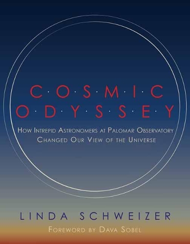 Cosmic Odyssey: How Intrepid Astronomers at Palomar Observatory Changed our View of the Universe (Hardback)