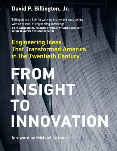 From Insight to Innovation: Engineering Ideas That Transformed America in the Twentieth Century (Hardback)