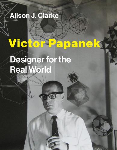 Victor Papanek: Designer for the Real World (Hardback)