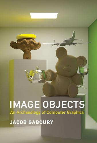 Image Objects: An Archaeology of Computer Graphics (Hardback)