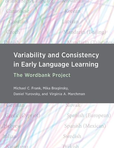 Variability and Consistency in Early Language Learning: The Wordbank Project  (Hardback)