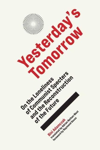 Yesterday's Tomorrow: On the Loneliness of Communist Specters and the Reconstruction of the Future (Hardback)
