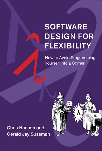 Software Design for Flexibility: How to Avoid Programming Yourself into a Corner (Hardback)