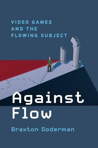 Against Flow: Video Games and the Flowing Subject (Hardback)