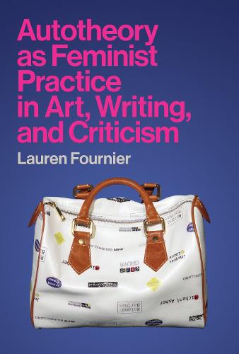 Autotheory as Feminist Practice in Art, Writing, and Criticism (Hardback)