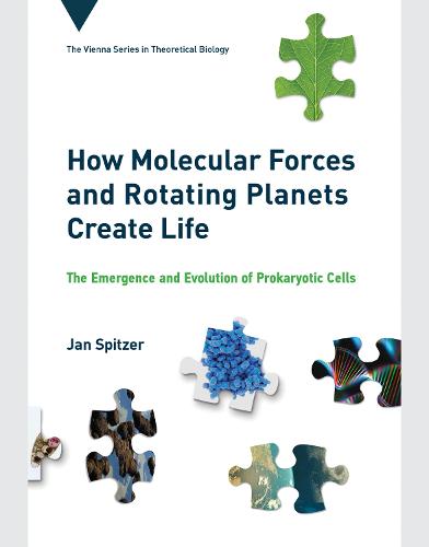 How Molecular Forces and Rotating Planets Create Life: The Emergence and Evolution of Prokaryotic Cells - Vienna Series in Theoretical B (Hardback)
