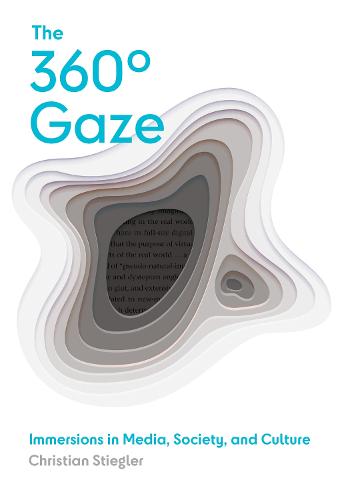 The 360 Degrees Gaze: Immersions in Media, Society, and Culture (Hardback)