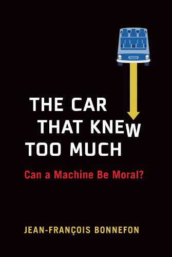 The Car That Knew Too Much: Can a Machine Be Moral? (Hardback)