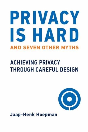 Privacy Is Hard and Seven Other Myths: Achieving Privacy through Careful Design (Hardback)