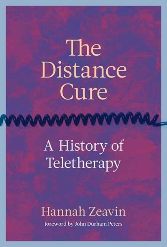 The Distance Cure: A History of Teletherapy (Hardback)