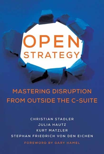 Open Strategy: Mastering Disruption from Outside the C-Suite - Management on the Cutting Edge (Hardback)