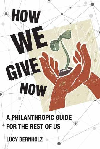 How We Give Now: A Philanthropic Guide for the Rest of Us (Hardback)