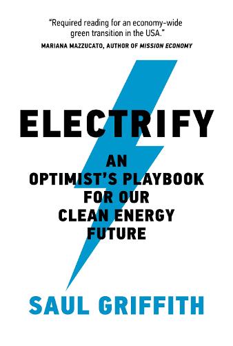Electrify: An Optimists Playbook for Our Clean Energy Future (Hardback)