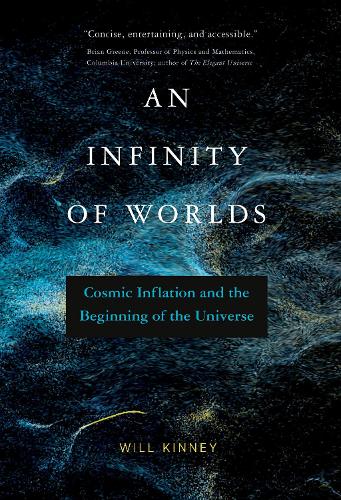 Infinity of Worlds, An: Cosmic Inflation and the Beginning of the Universe (Hardback)