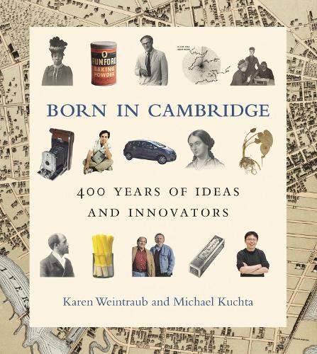 Born in Cambridge: 400 Years of Ideas and Innovators (Hardback)