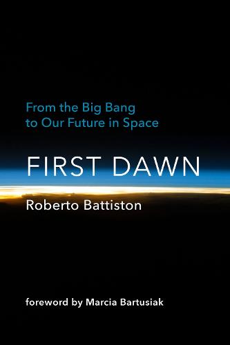 First Dawn: From the Big Bang to Our Future in Space (Hardback)