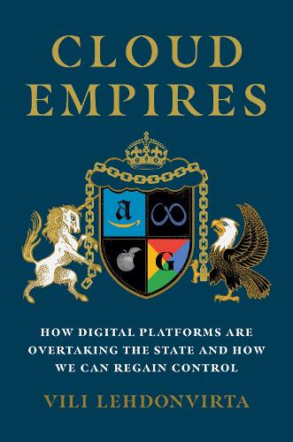 Cloud Empires: How Digital Platforms Are Overtaking the State and How We Can Regain Control (Hardback)
